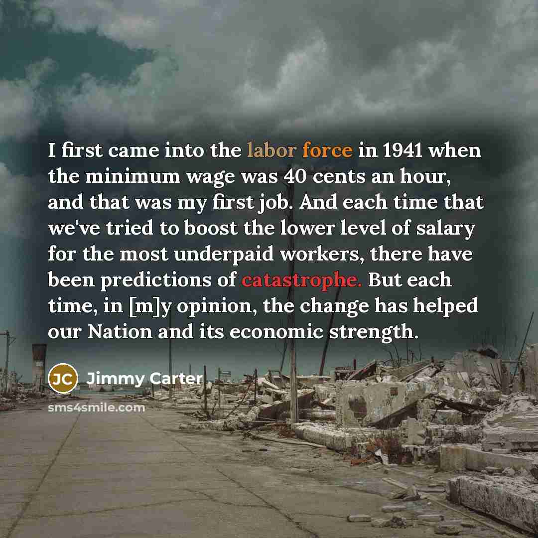“I first came into the labor force in 1941 when…” quote by Jimmy Carter