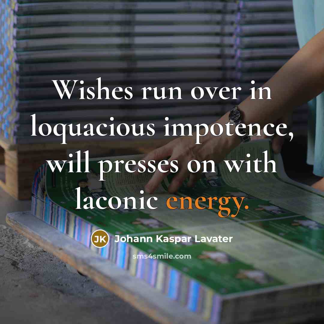 “Wishes run over in loquacious impotence, will presses on with…” quote by Johann Kaspar Lavater