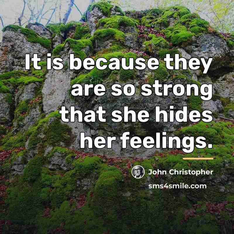 “It is because they are so strong that she hides…” quote by John Christopher