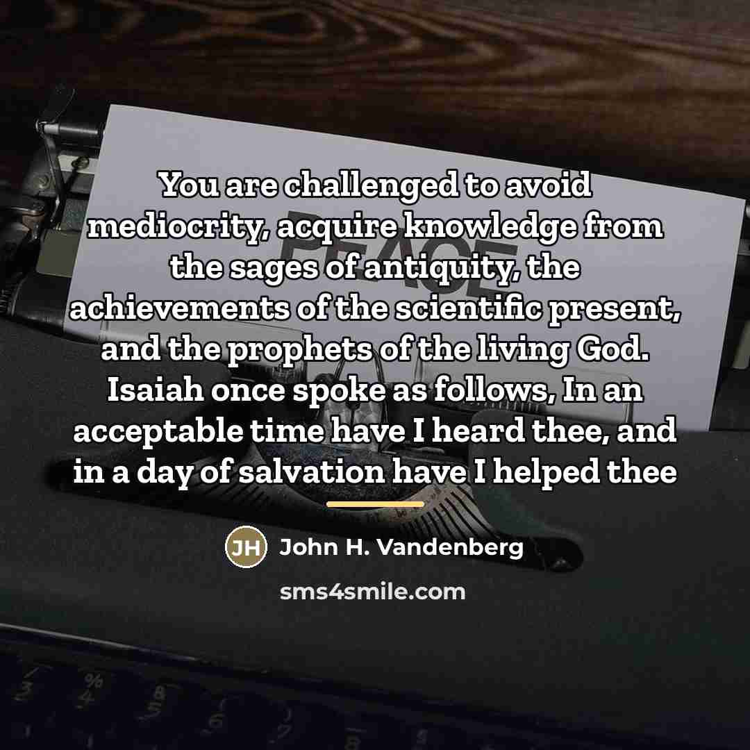 “You are challenged to avoid mediocrity, acquire knowledge from the…” quote by John H. Vandenberg