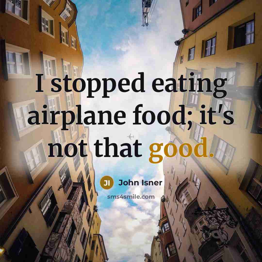 “I stopped eating airplane food; it's not that good.…” quote by John Isner