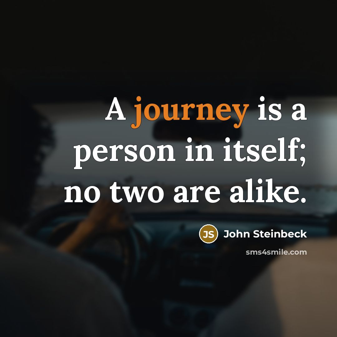 “A journey is a person in itself; no two are alike.” quote by John Steinbeck