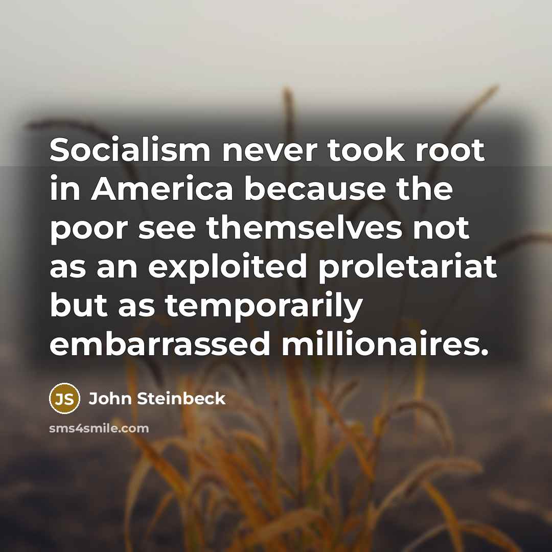 “Socialism never took root in America because the poor see…” quote by John Steinbeck