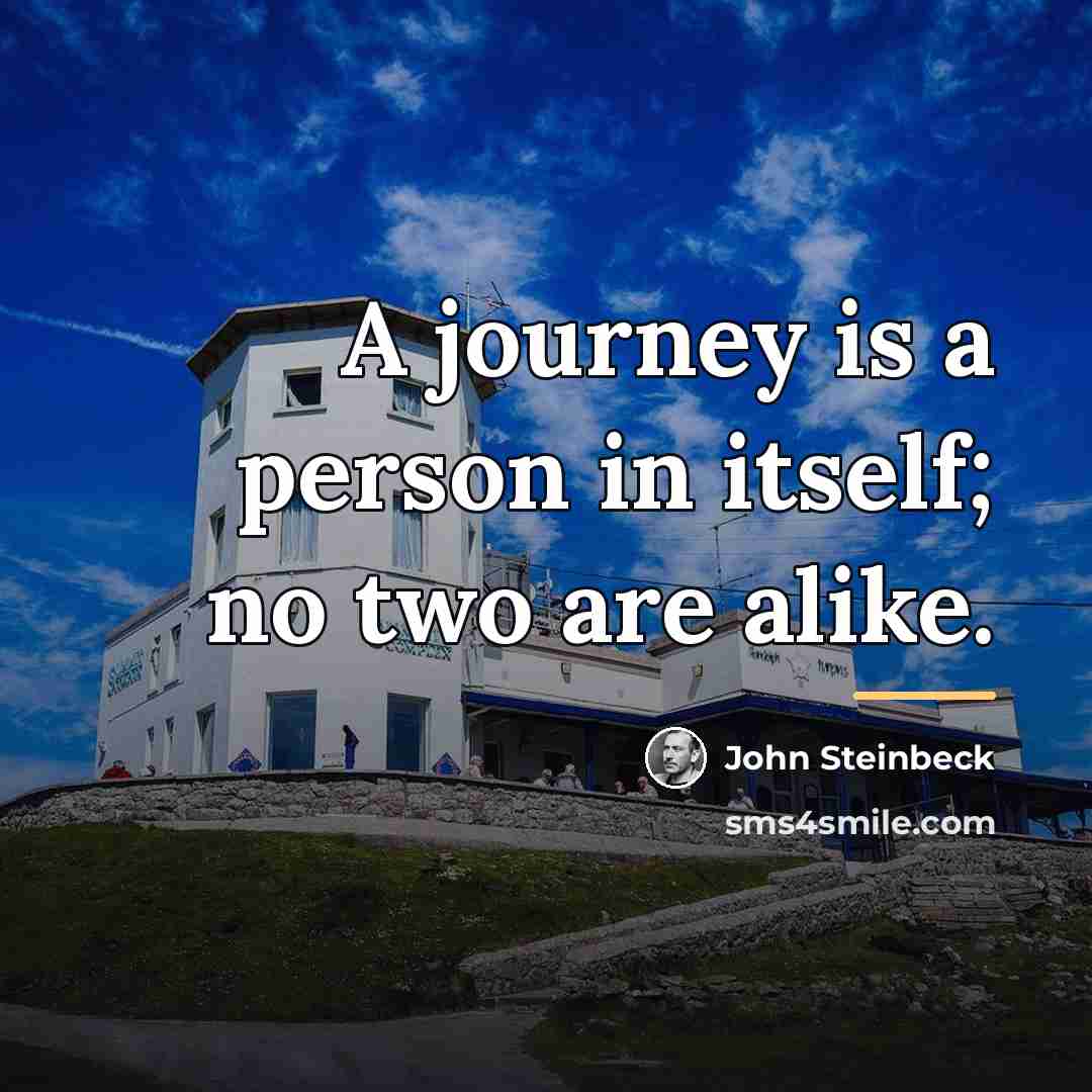 “A journey is a person in itself; no two are…” quote by John Steinbeck