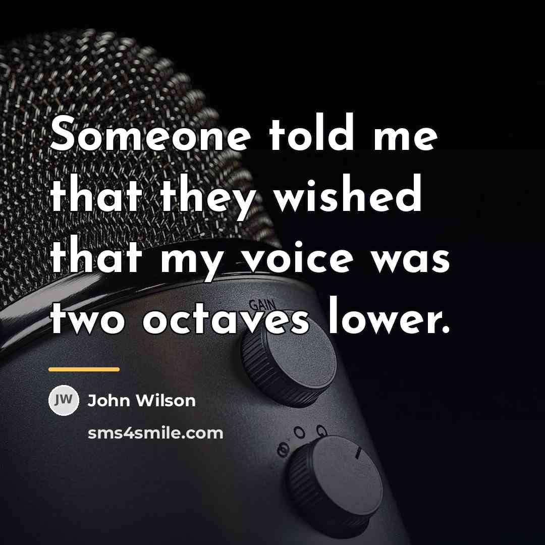 “Someone told me that they wished that my voice was…” quote by John Wilson