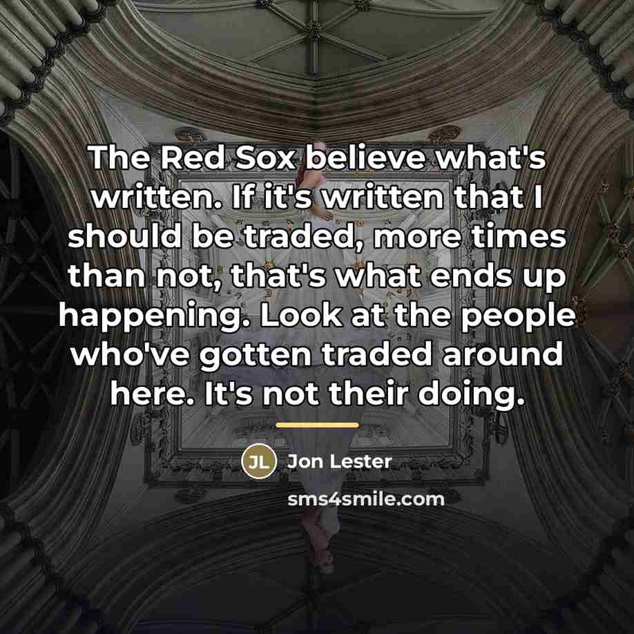 “The Red Sox believe what's written. If it's written that…” quote by Jon Lester