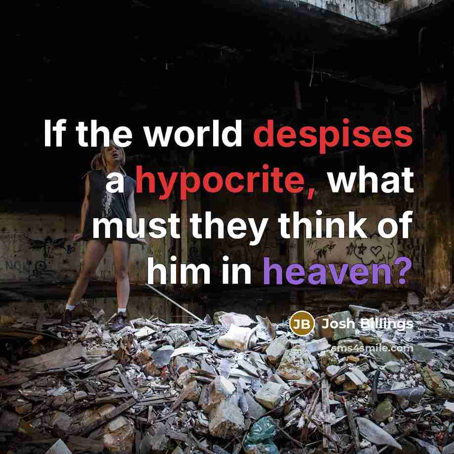 “If the world despises a hypocrite, what must they think…” quote by Josh Billings