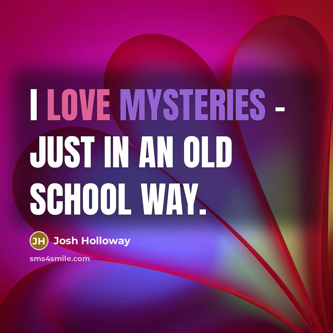 “I love mysteries - just in an old school way.…” quote by Josh Holloway