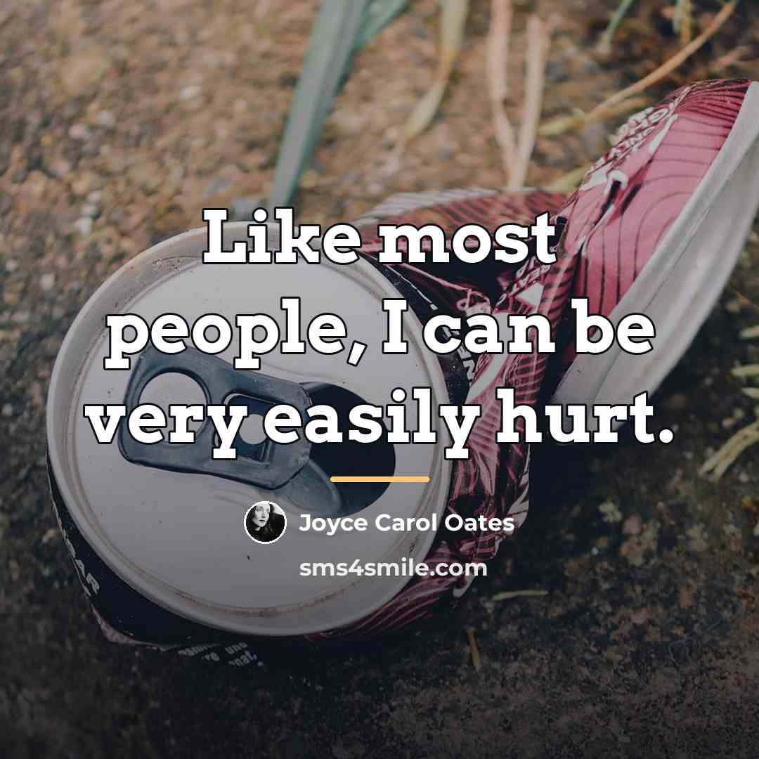 “Like most people, I can be very easily hurt.…” quote by Joyce Carol Oates
