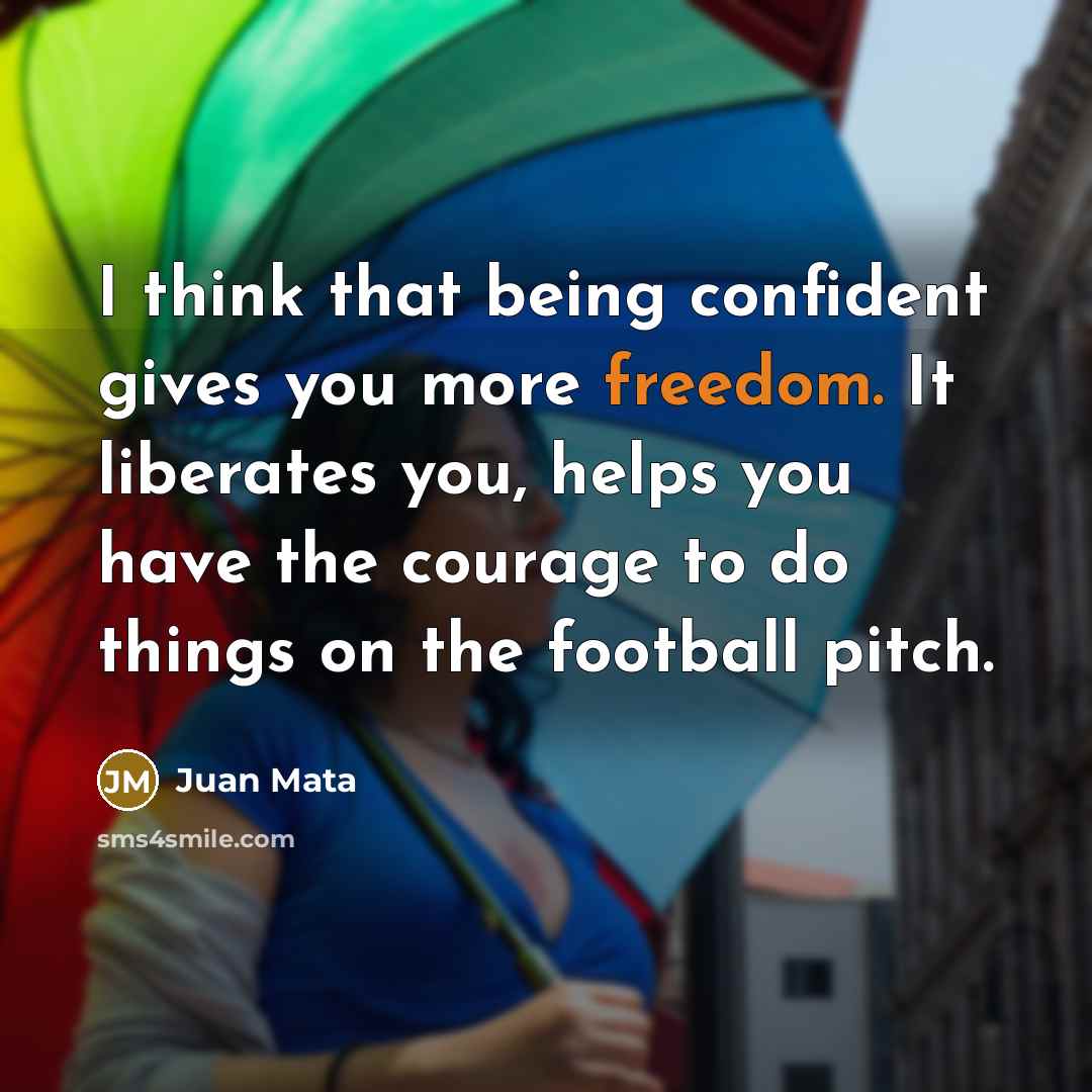 “I think that being confident gives you more freedom. It…” quote by Juan Mata