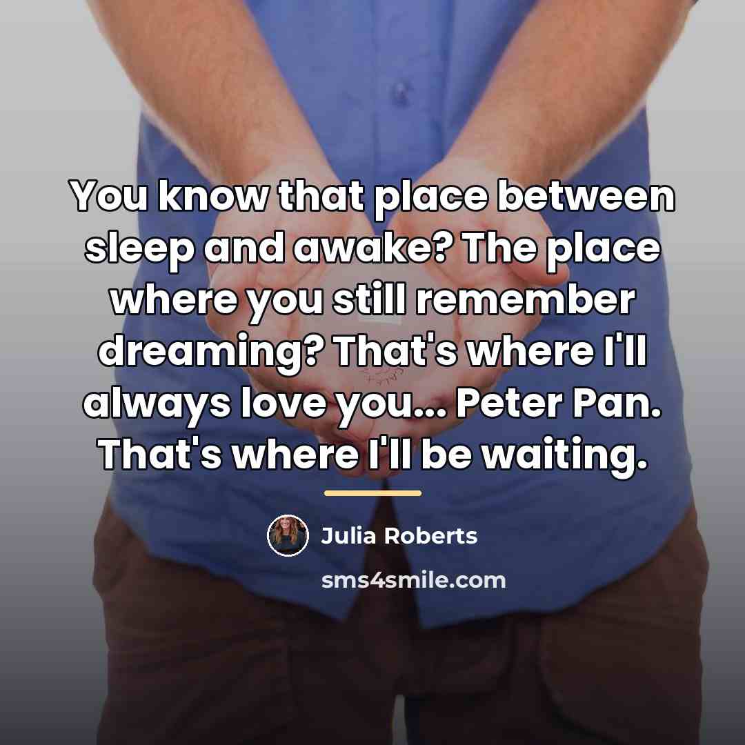 “You know that place between sleep and awake? The place…” quote by Julia Roberts