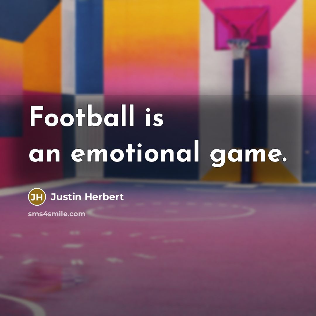 “Football is an emotional game.…” quote by Justin Herbert