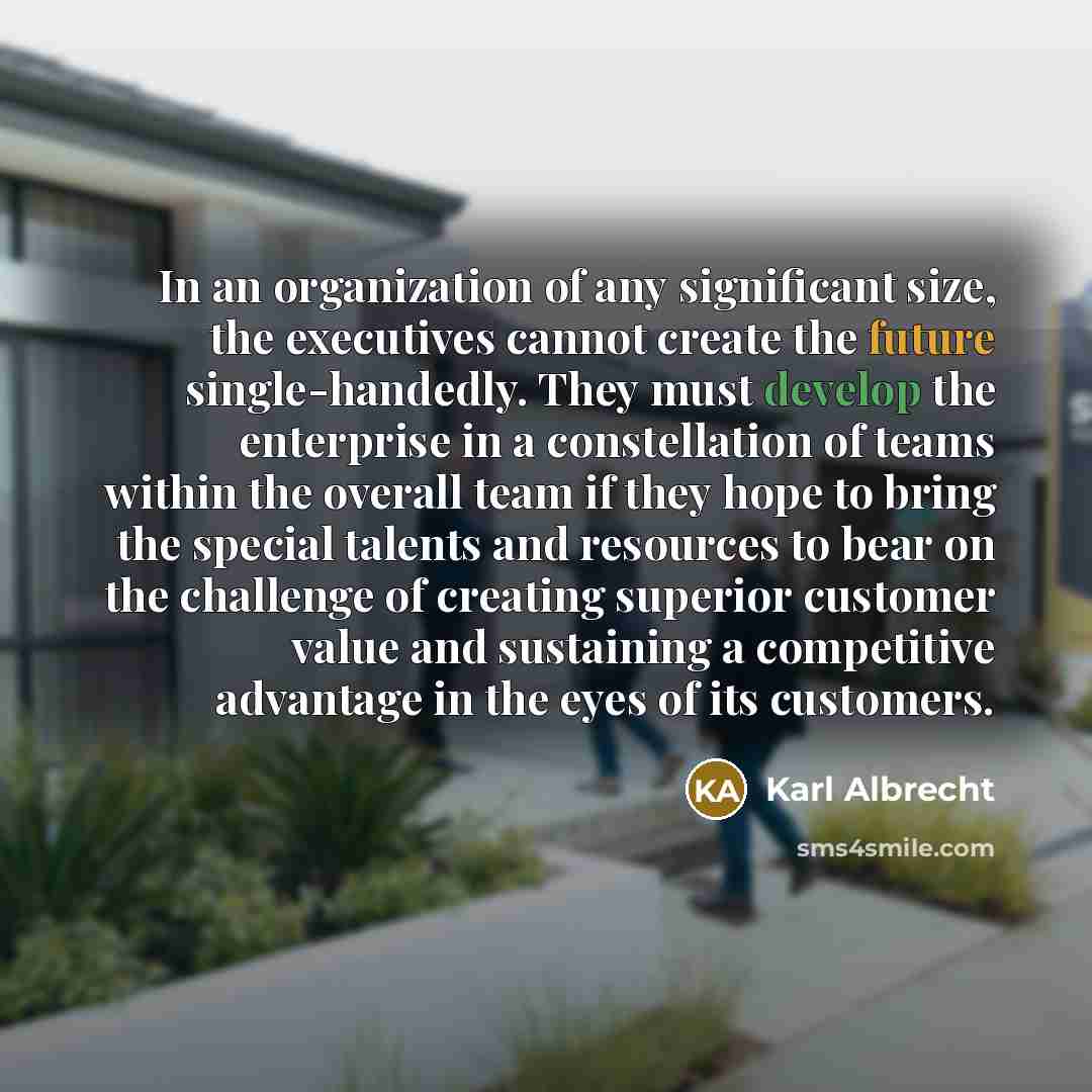 “In an organization of any significant size, the executives cannot…” quote by Karl Albrecht