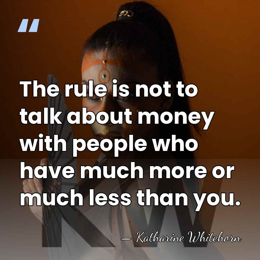 The rule is not to talk about money with people who have&hellip; - Katharine Whitehorn