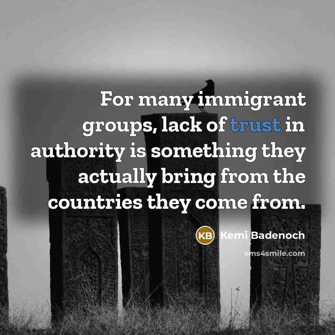 “For many immigrant groups, lack of trust in authority is…” quote by Kemi Badenoch