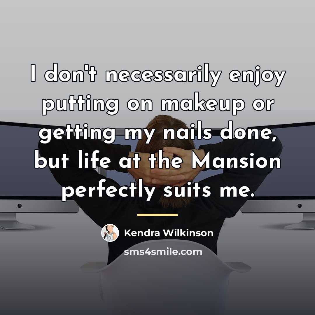 “I don't necessarily enjoy putting on makeup or getting my…” quote by Kendra Wilkinson