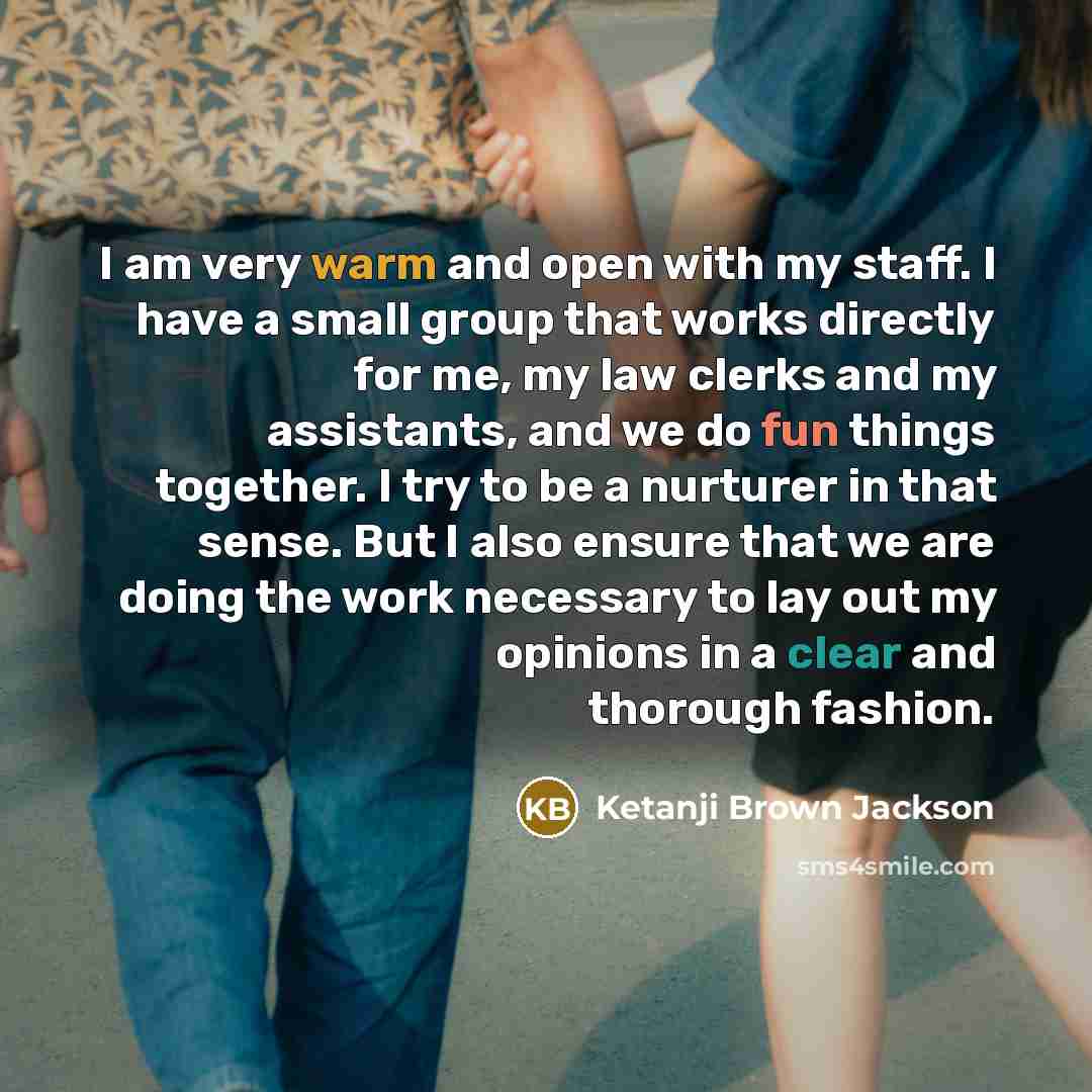 “I am very warm and open with my staff. I…” quote by Ketanji Brown Jackson