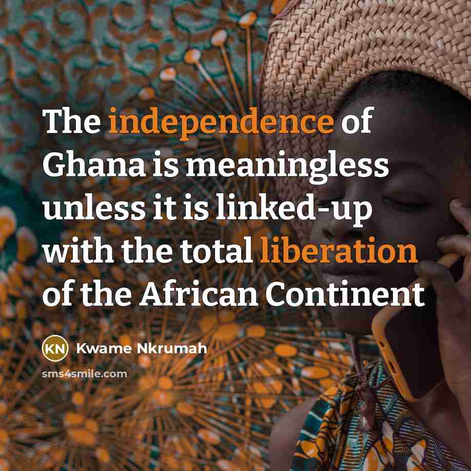 “The independence of Ghana is meaningless unless it is linked-up…” quote by Kwame Nkrumah