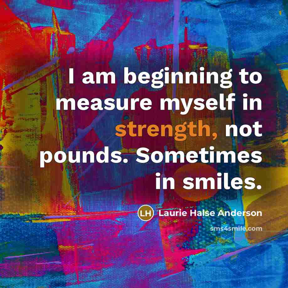 “I am beginning to measure myself in strength, not pounds.…” quote by Laurie Halse Anderson