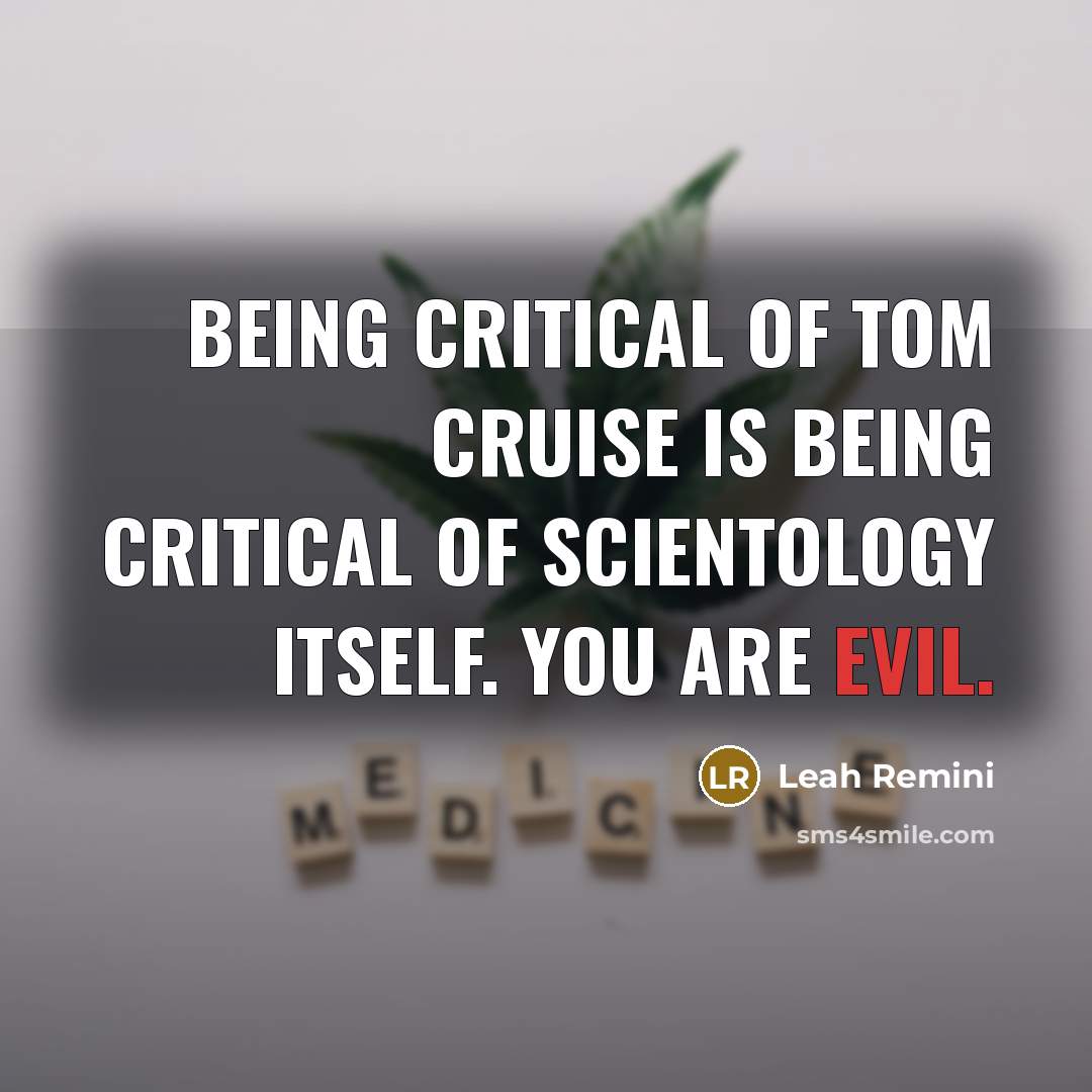 “Being critical of Tom Cruise is being critical of Scientology…” quote by Leah Remini