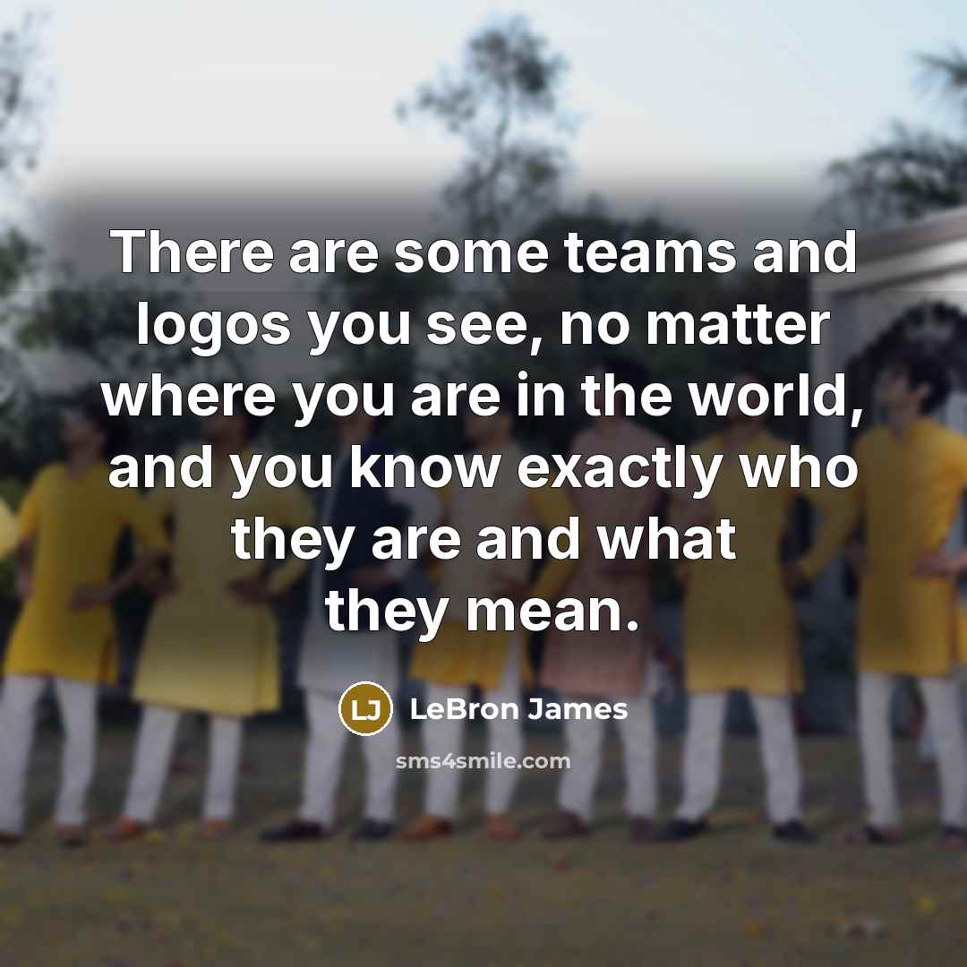 “There are some teams and logos you see, no matter…” quote by LeBron James
