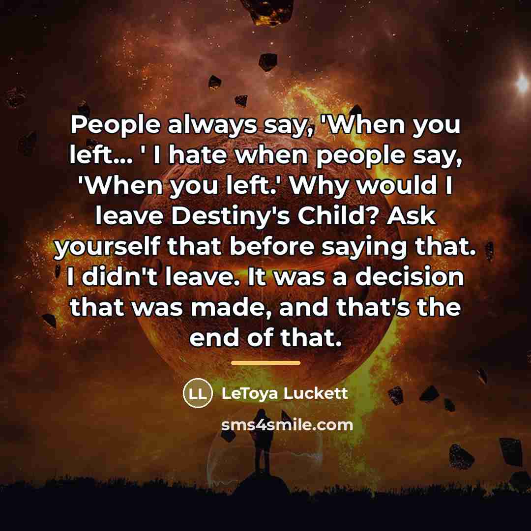 “People always say, 'When you left... ' I hate when…” quote by LeToya Luckett