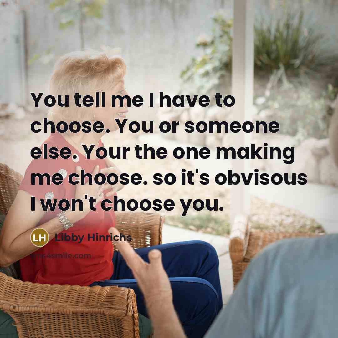 “You tell me I have to choose. You or someone…” quote by Libby Hinrichs