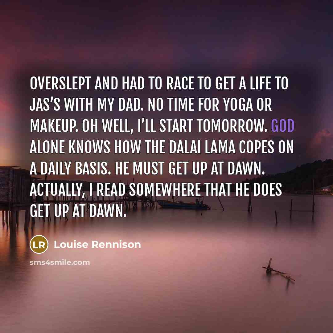 “Overslept and had to race to get a life to…” quote by Louise Rennison