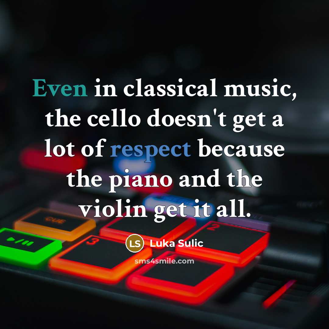 “Even in classical music, the cello doesn't get a lot…” quote by Luka Sulic