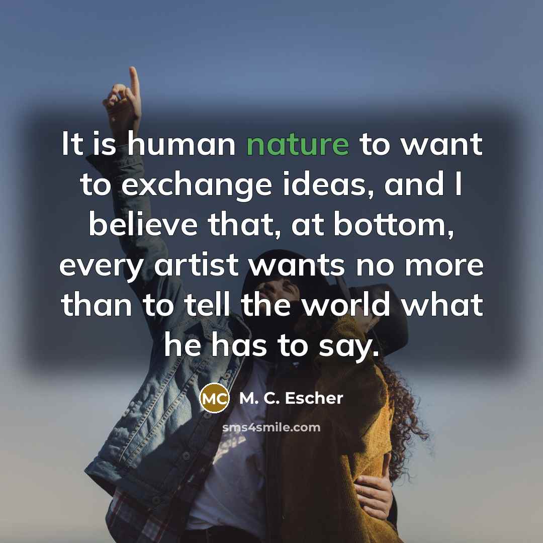 “It is human nature to want to exchange ideas, and…” quote by M. C. Escher
