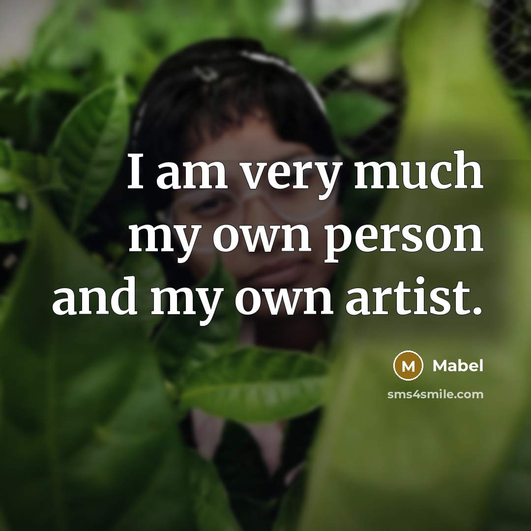 “I am very much my own person and my own…” quote by Mabel