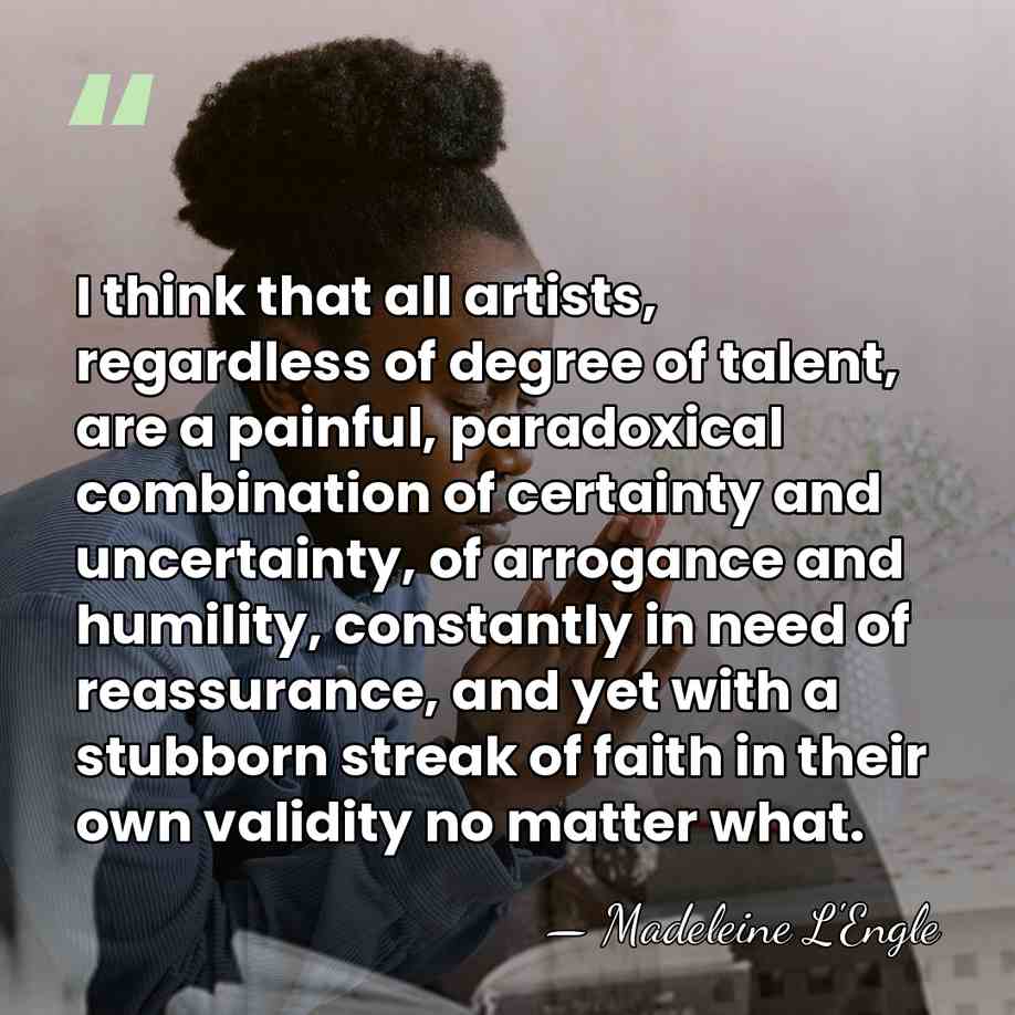 I think that all artists, regardless of degree of talent, are a&hellip; - Madeleine L'Engle