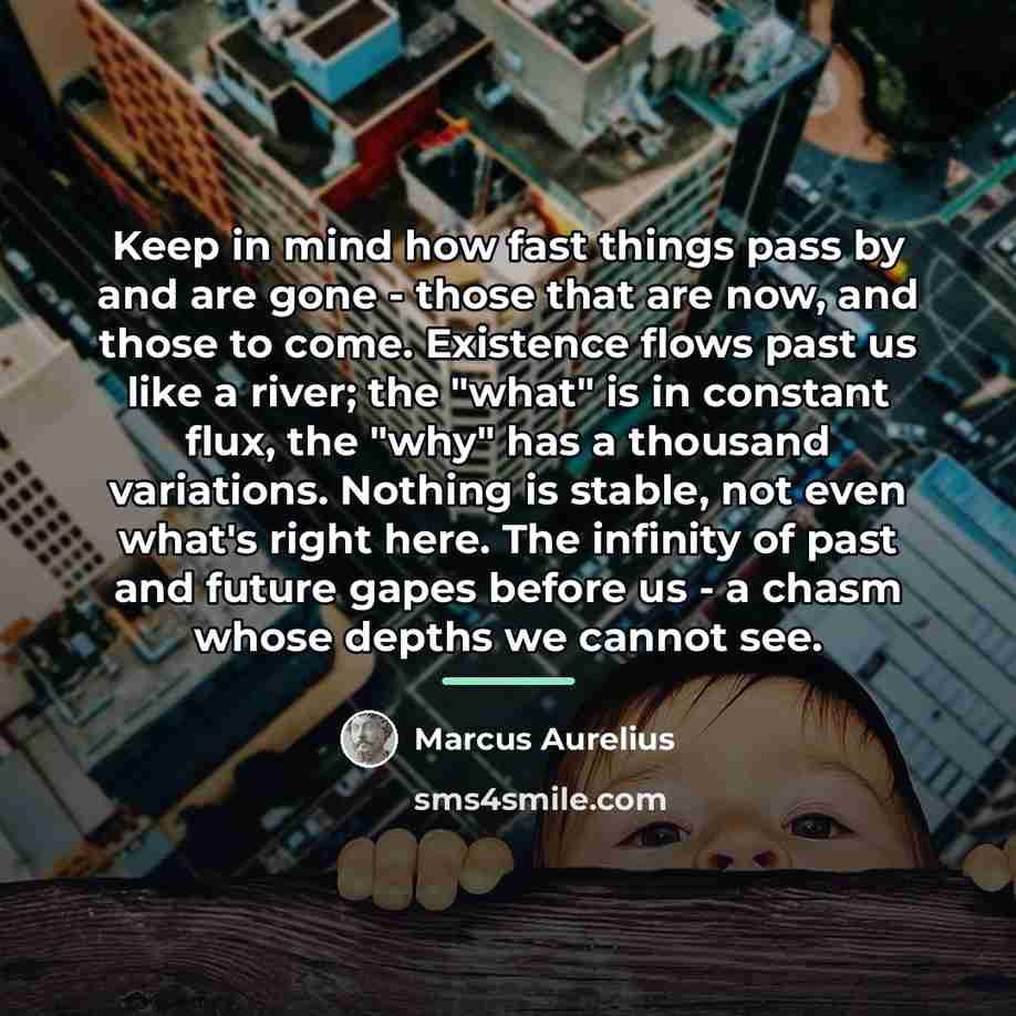 “Keep in mind how fast things pass by and are…” quote by Marcus Aurelius