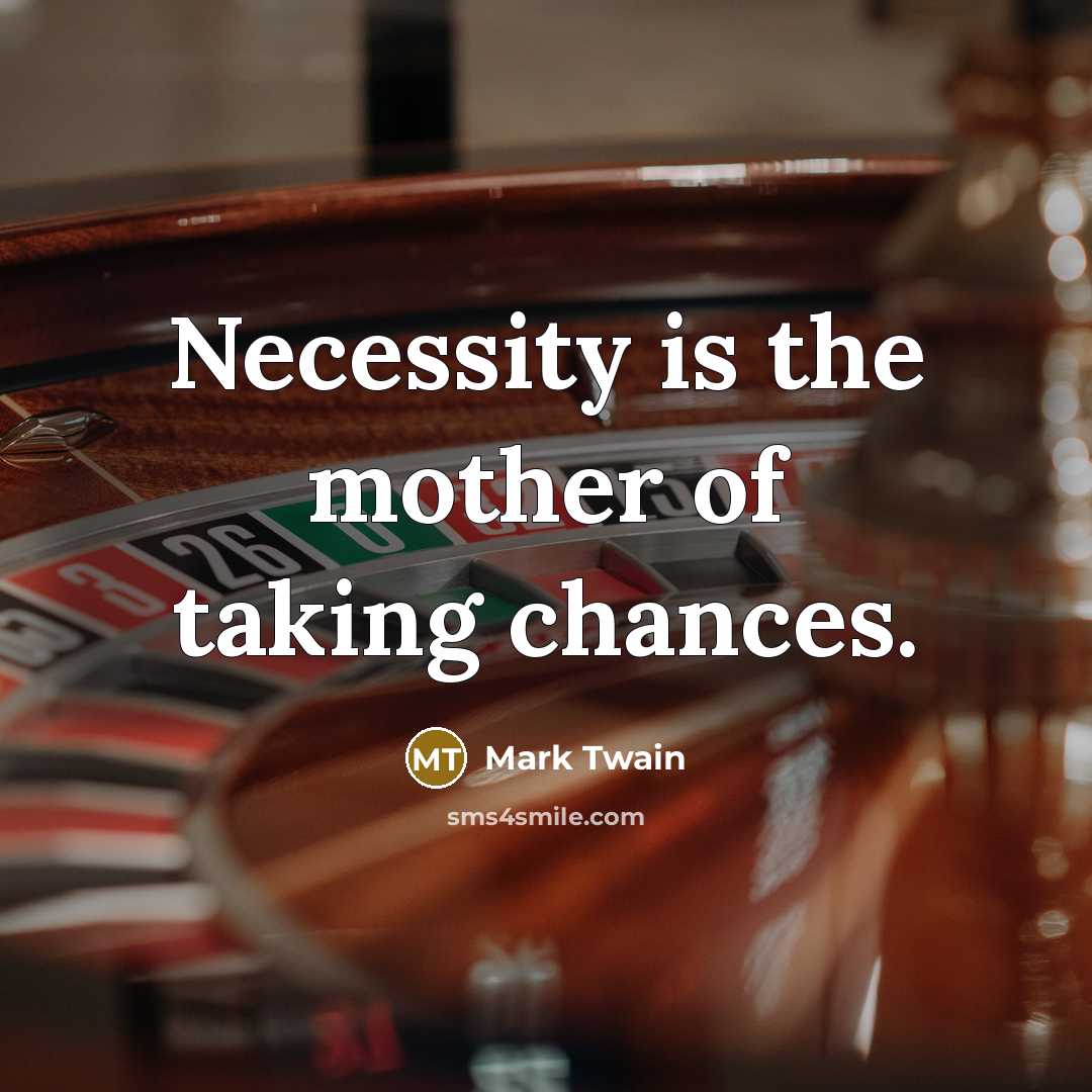 “Necessity is the mother of taking chances.…” quote by Mark Twain