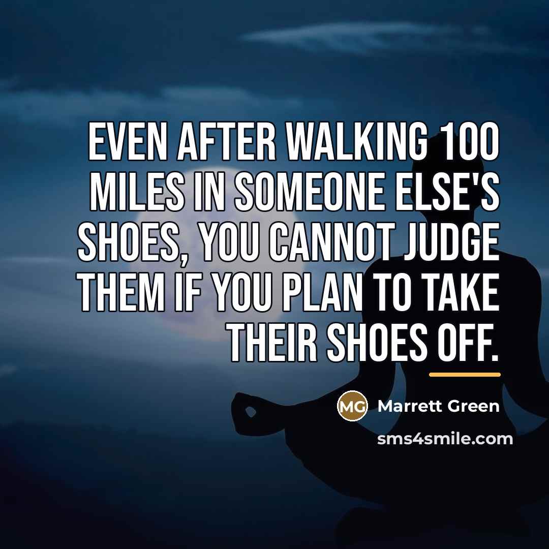“Even after walking 100 miles in someone else's shoes, you…” quote by Marrett Green