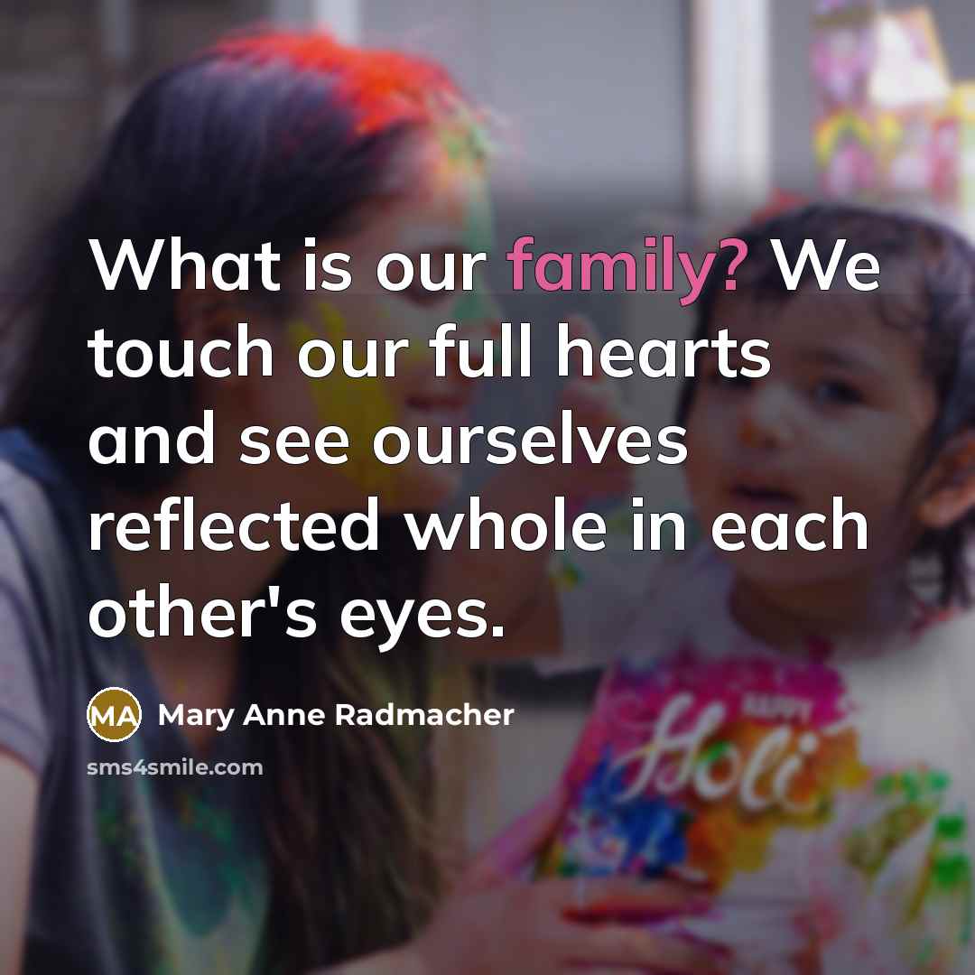 “What is our family? We touch our full hearts and…” quote by Mary Anne Radmacher