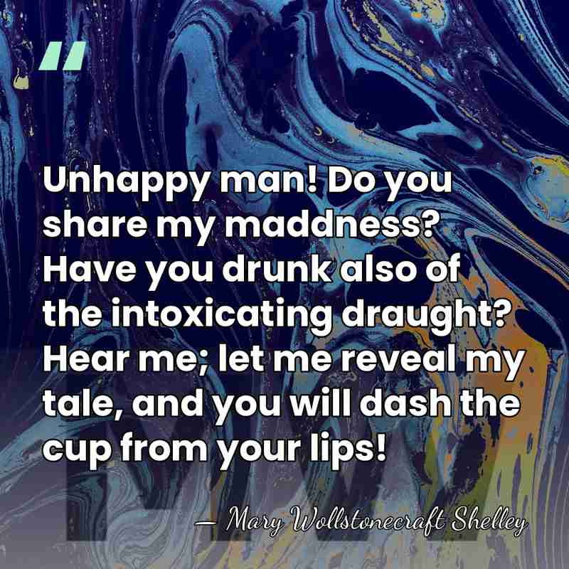 Unhappy man! Do you share my maddness? Have you drunk also of&hellip; - Mary Wollstonecraft Shelley