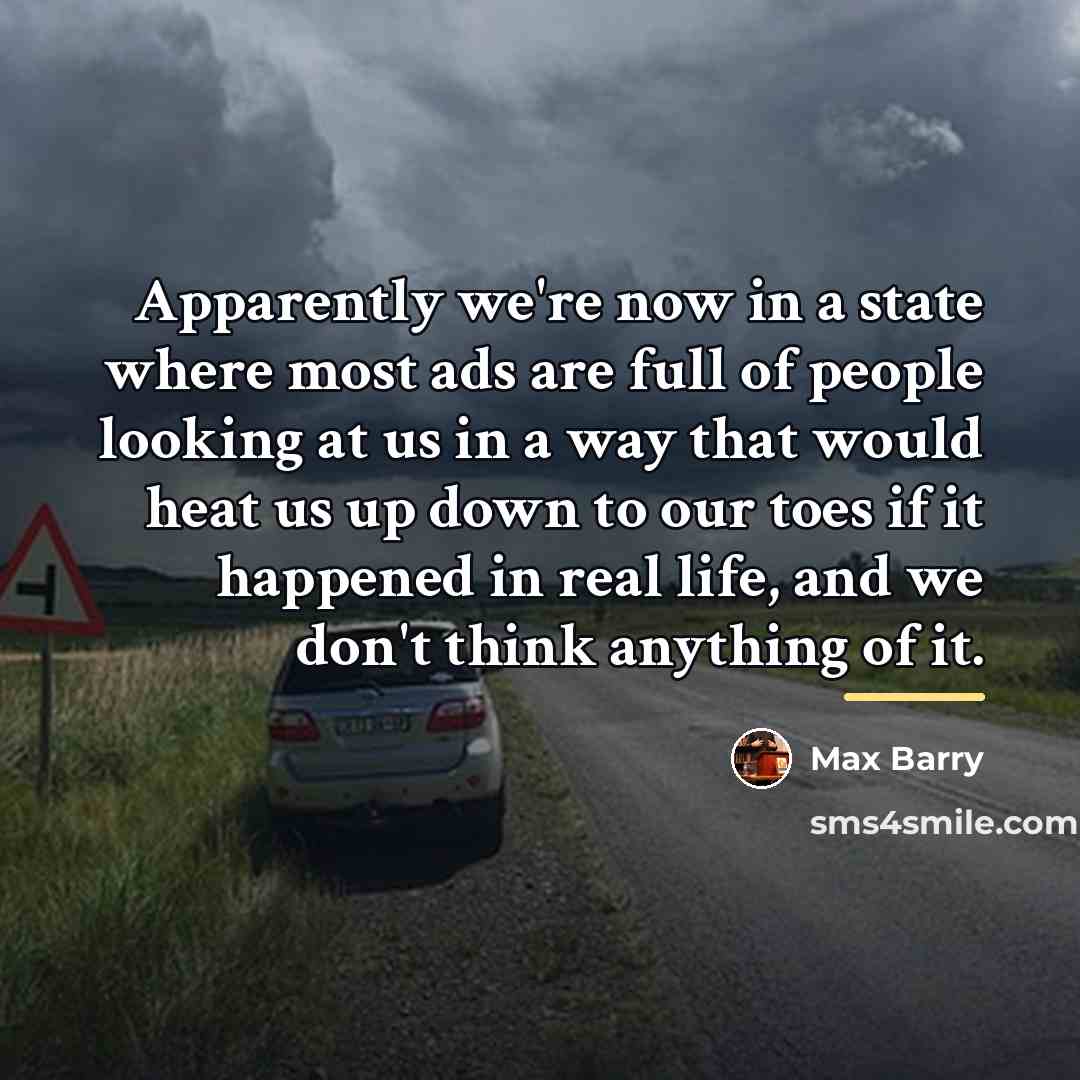 “Apparently we're now in a state where most ads are…” quote by Max Barry
