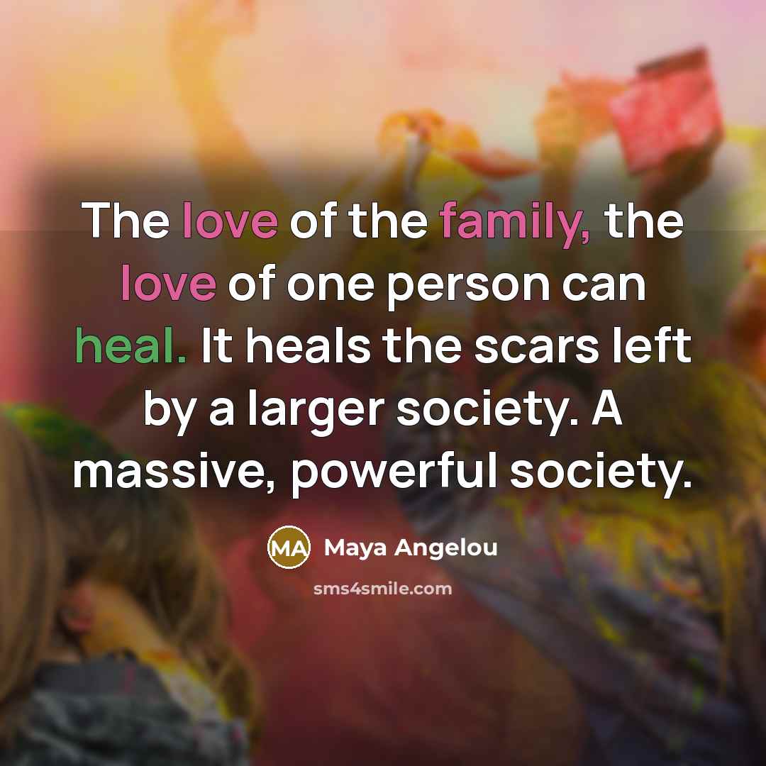 “The love of the family, the love of one person…” quote by Maya Angelou