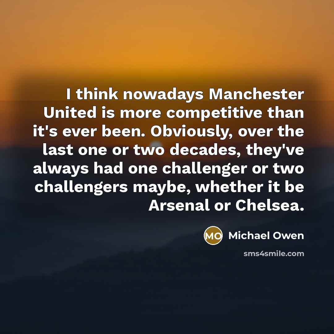 “I think nowadays Manchester United is more competitive than it's…” quote by Michael Owen