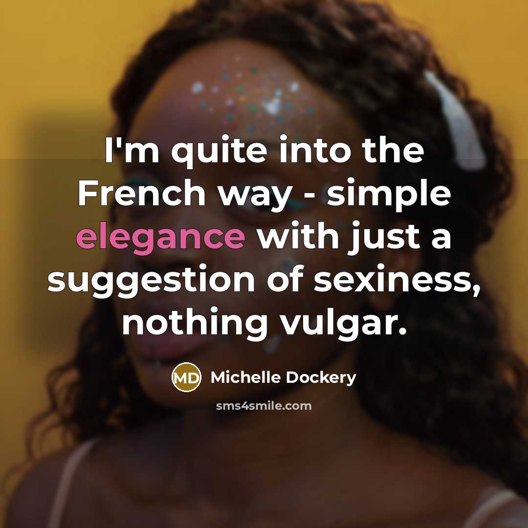 “I'm quite into the French way - simple elegance with…” quote by Michelle Dockery