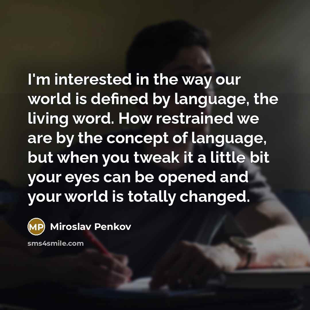 “I'm interested in the way our world is defined by…” quote by Miroslav Penkov