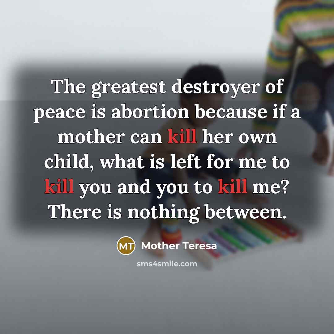 “The greatest destroyer of peace is abortion because if a…” quote by Mother Teresa