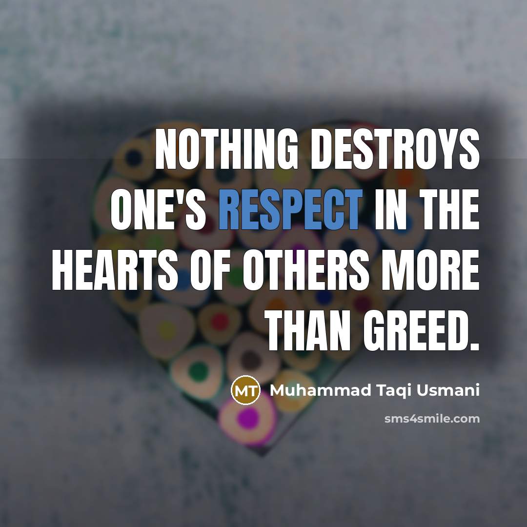 “Nothing destroys one's respect in the hearts of others more…” quote by Muhammad Taqi Usmani