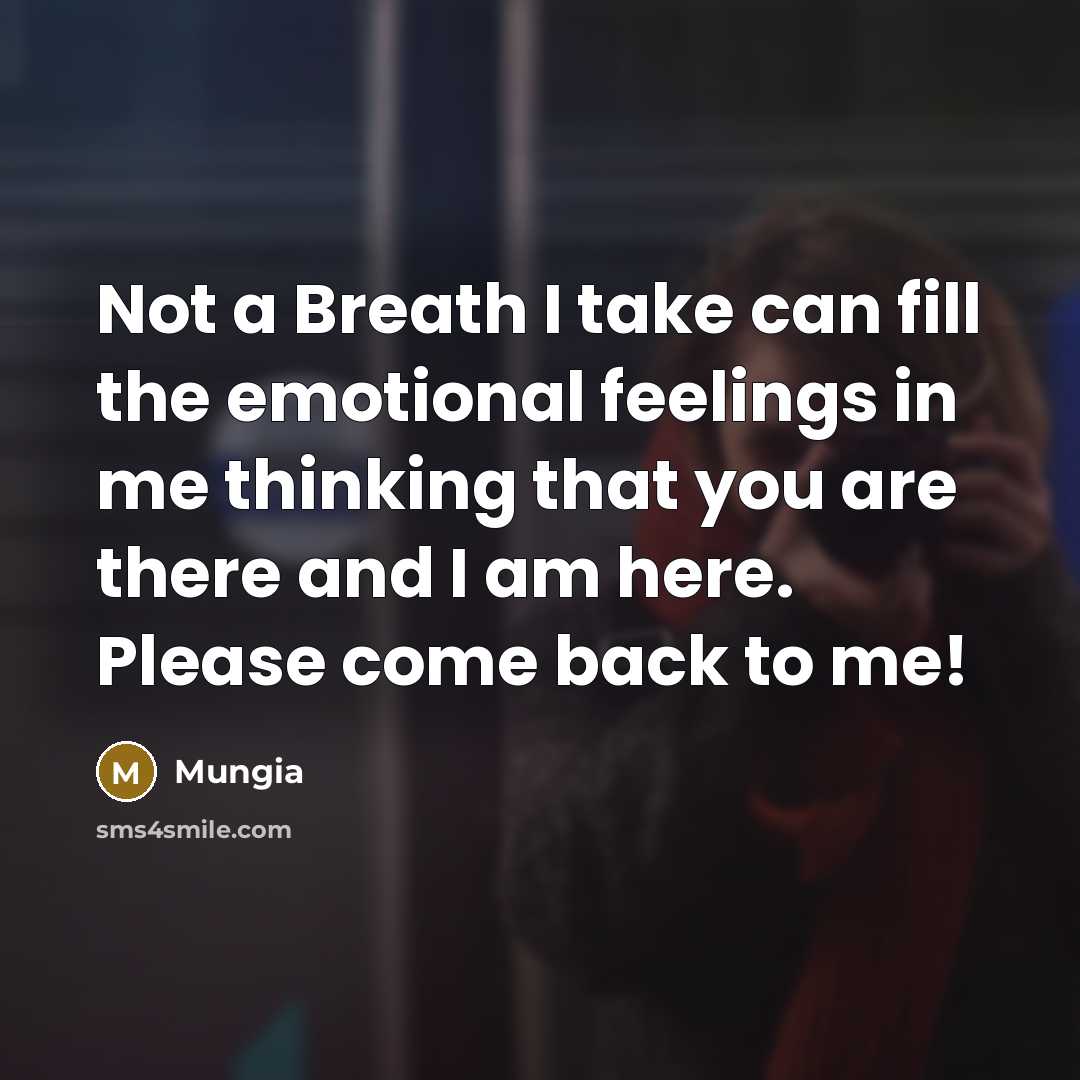 “Not a Breath I take can fill the emotional feelings in me thinking that you are there and I am here. Please come back to me!” quote by Mungia
