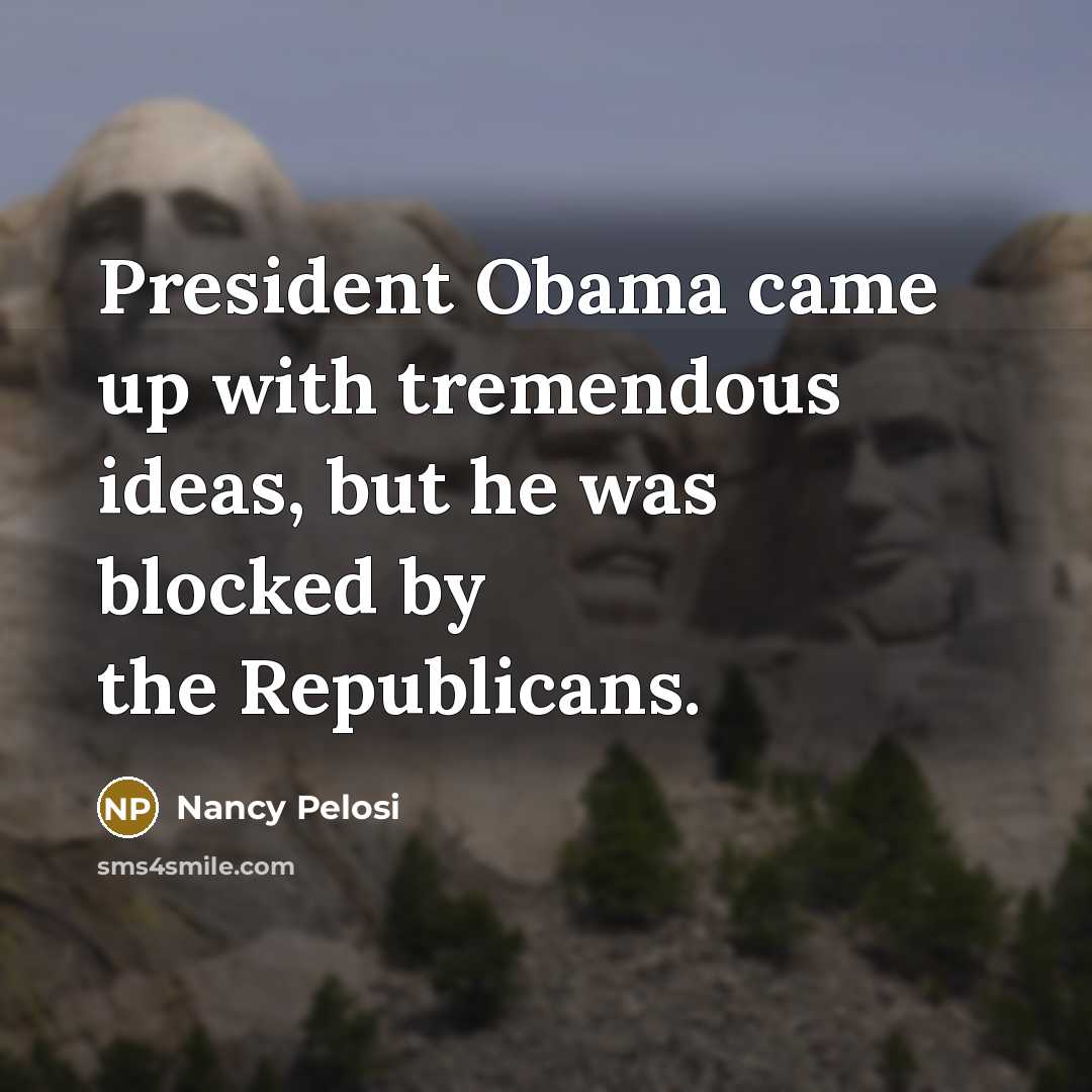 “President Obama came up with tremendous ideas, but he was…” quote by Nancy Pelosi