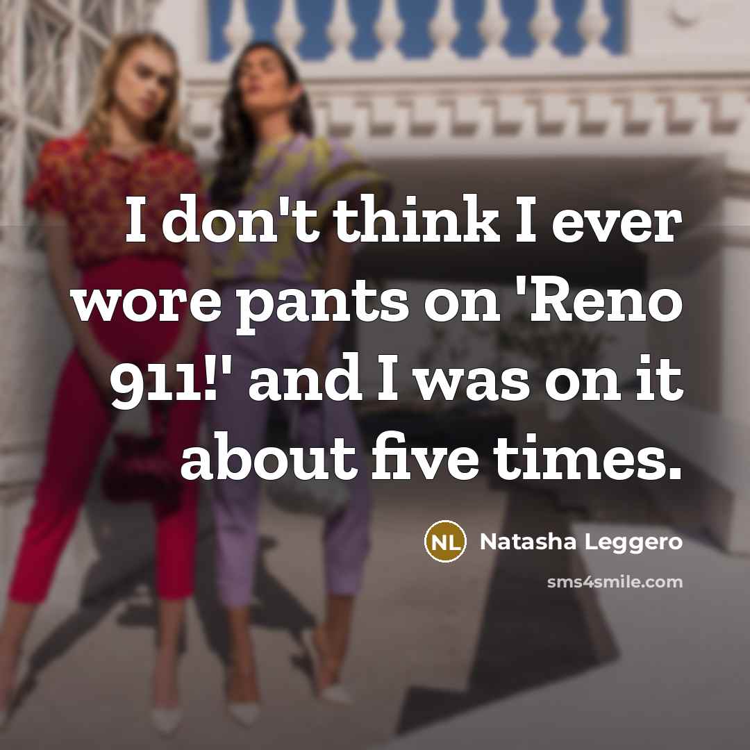 “I don't think I ever wore pants on 'Reno 911!'…” quote by Natasha Leggero