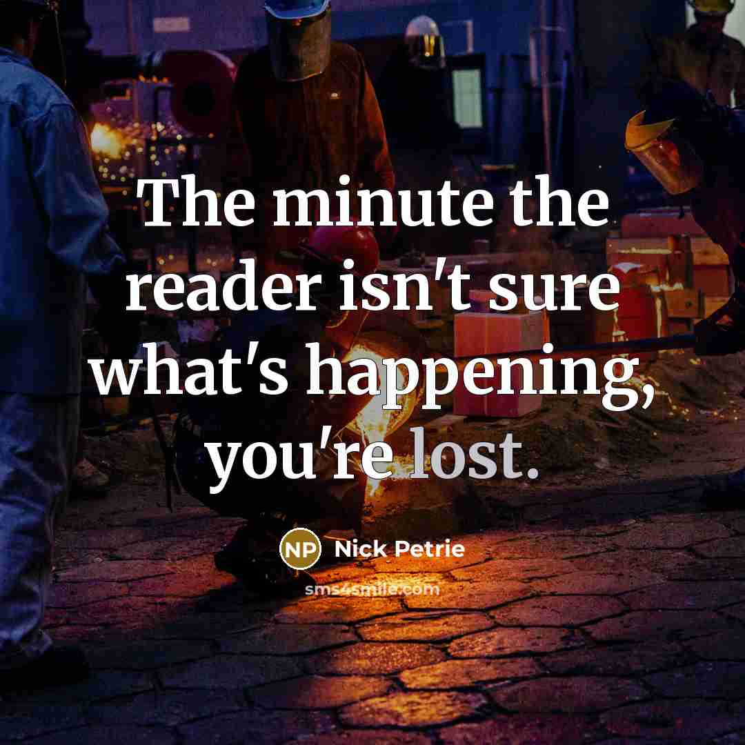 “The minute the reader isn't sure what's happening, you're lost.…” quote by Nick Petrie