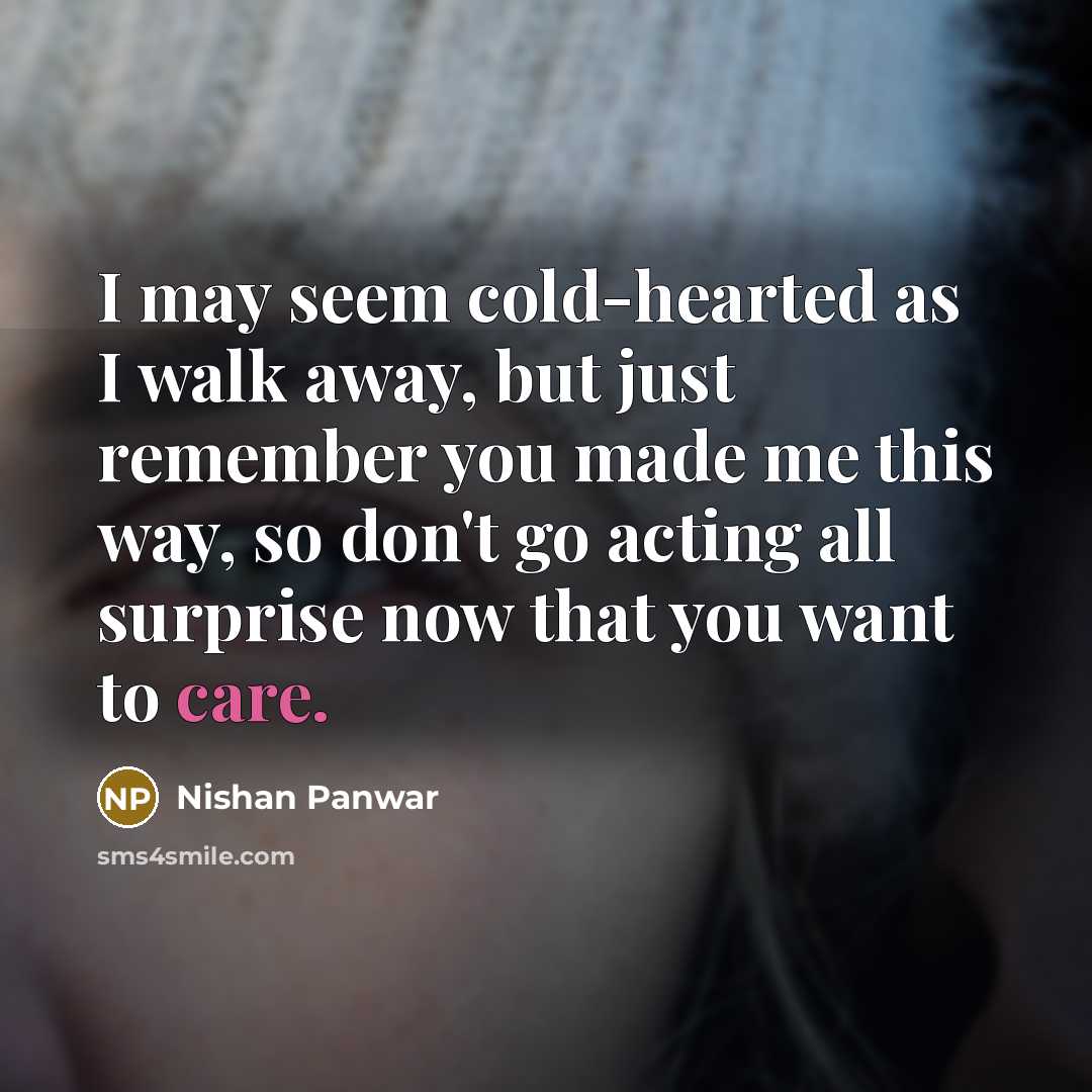 “I may seem cold-hearted as I walk away, but just…” quote by Nishan Panwar