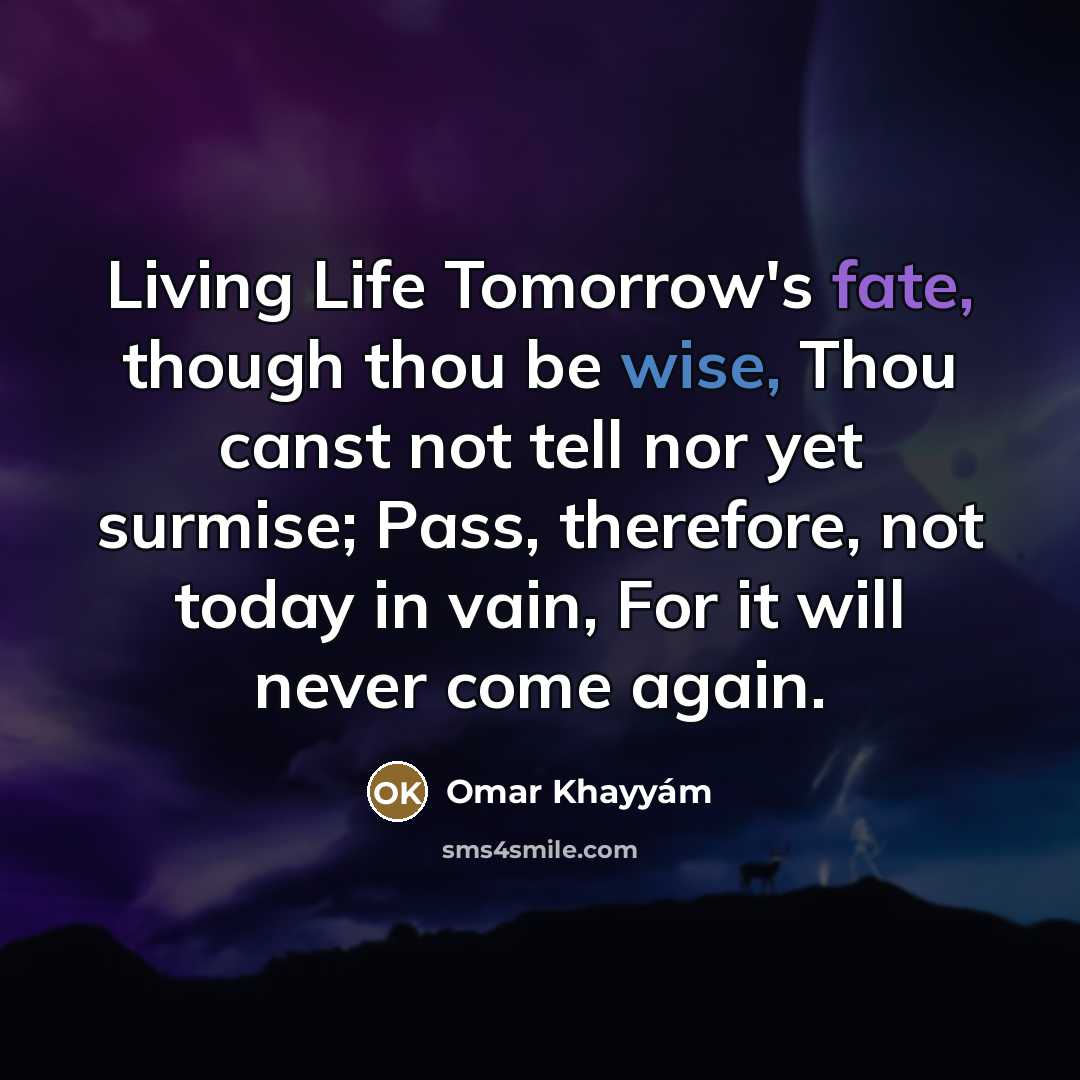 “Living Life Tomorrow's fate, though thou be wise, Thou canst…” quote by Omar Khayyam